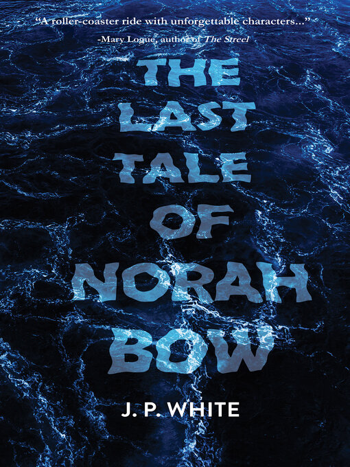 Title details for The Last Tale of Norah Bow by J.P. White - Available